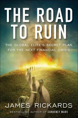 The road to ruin : the global elites' secret plan for the next financial crisis