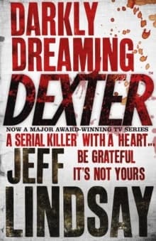 Darkly Dreaming Dexter : A serial killer with a heart... be grateful it's not yours