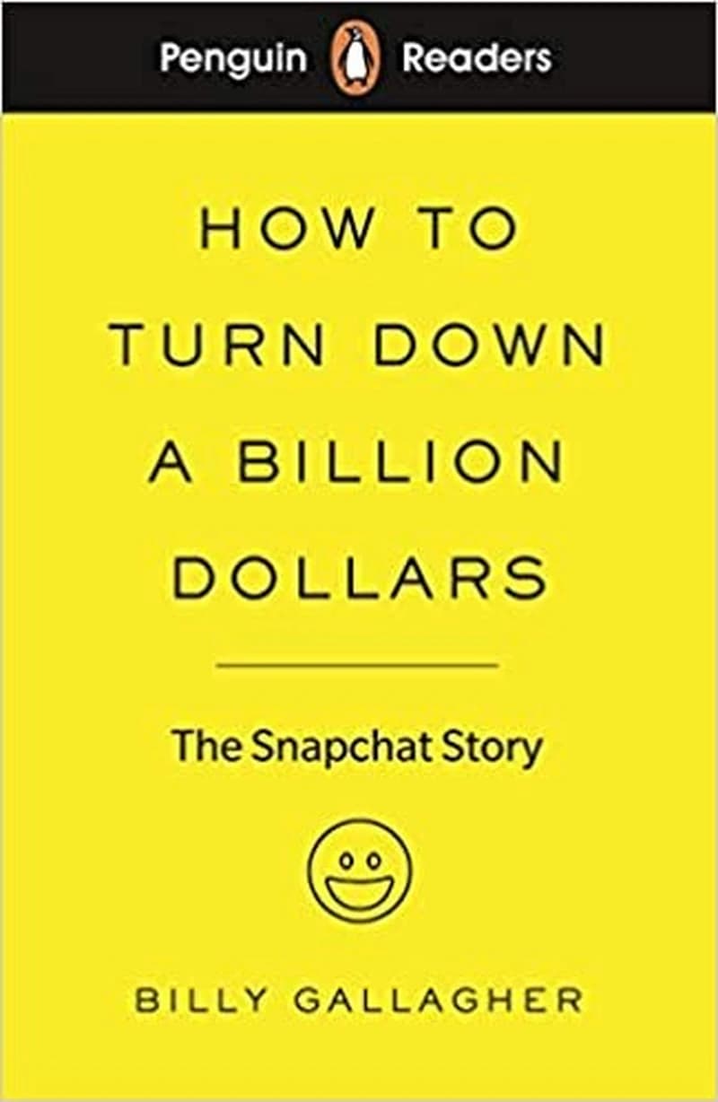 How to Turn Down a Billion Dollars: The Snapchat Story