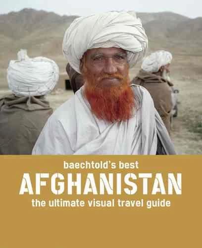 Baechtold's best Afghanistan : the ultimate visual travel guide.
