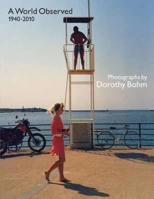 A world observed 1940-2010 : photographs by Dorothy Bohm : [exhibition, Manchester art gallery, 24 april to 30 August 2010] : [curated by Monica Bohm-Duchen and Colin Ford]