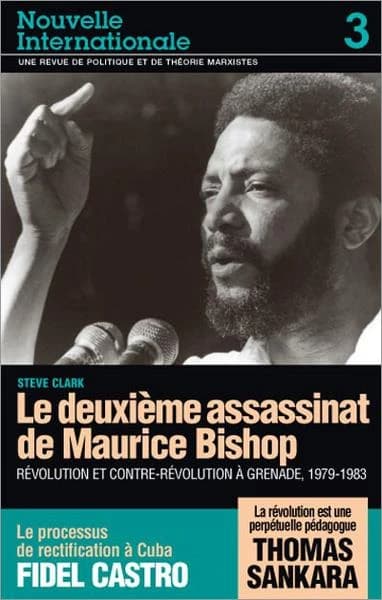 Le deuxième assassinat de Maurice Bishop ; révolution et contre-révolution à Grenade, 1979-1983 ; le processus de rectification à Cuba ; la révolution est une perpétuelle pédagogue