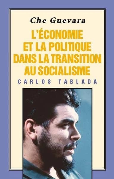 Che Guevara : L'Economie Et LA Politique Dans LA Transition Au Socialisme