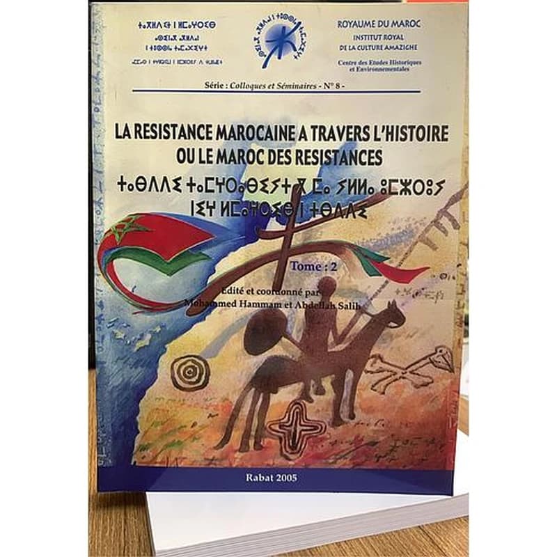 La resistance marocaine a travers l'histoire ou le maroc des resistances Tome : 2