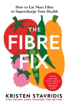 The Fibre Fix : How to Eat More Fibre and Supercharge Your Health