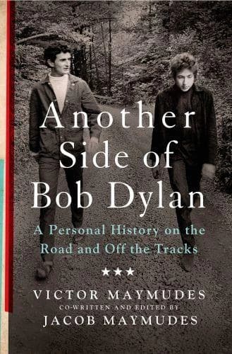 Another side of Bob Dylan : a personal history on the road and off the tracks (First edition) Victor Maymudes ; co-written and edited by Jacob Maymudes