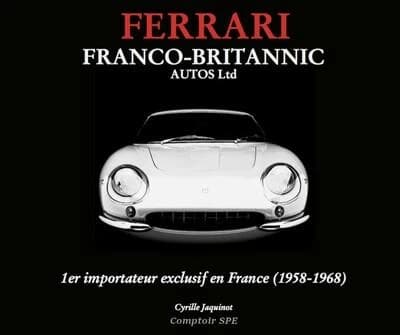 Ferrari : Franco-Britannic Autos Ldt : 1er importateur exclusif en France, 1958-1968
