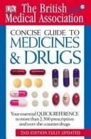 The British Medical Association Concise Guide to Medicines and Drugs