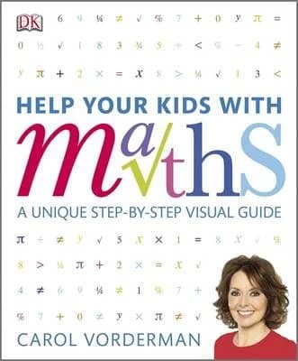 Help your kids with maths ; a unique step-by-step visual guide