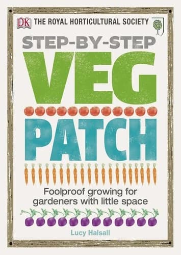 Step-By-Step Veg Patch : Foolproof growing for gardeners with little space