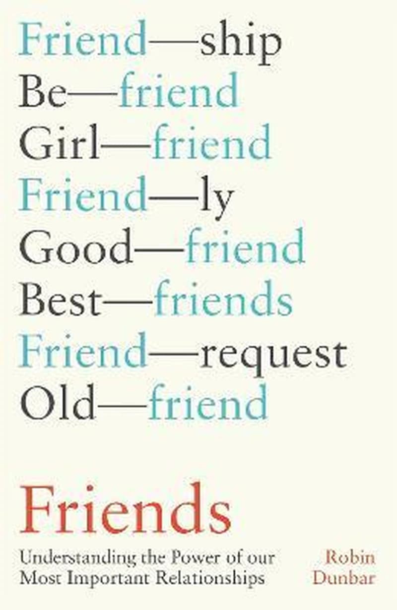 Friends : understanding the power of our most important relationships