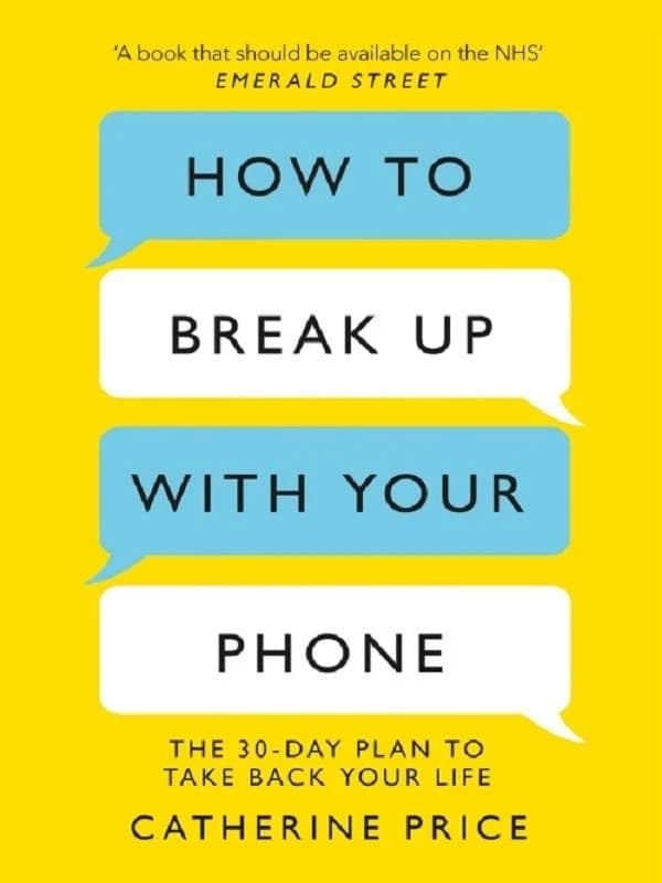 How to Break Up With Your Phone : 'If you are a human being and you own a smartphone, you need this book.' Jonathan Haidt