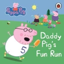 Daddy Pig's Fun Run : My First Storybook
