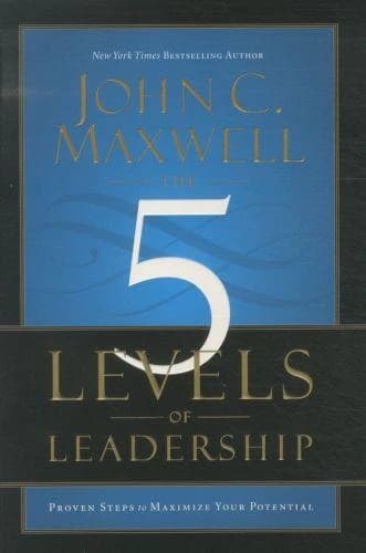 The Five Levels of Leadership ; Proven Steps to Maximize Your Potential