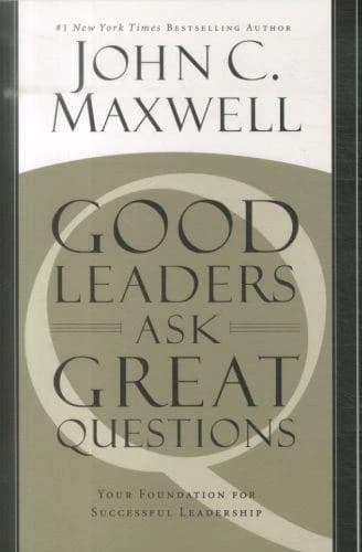 GOOD LEADERS ASK GREAT QUESTIONS