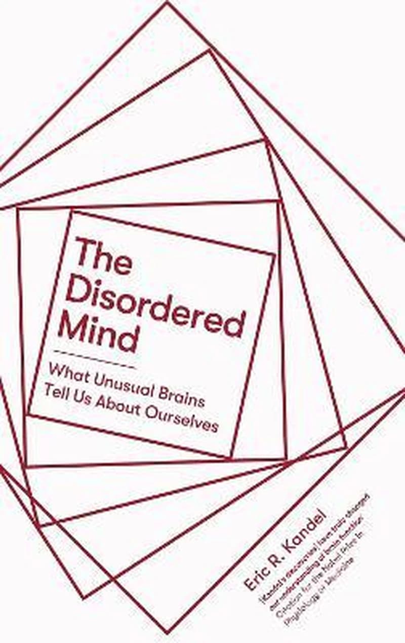 Disordered Mind : What Unusual Brains Tell Us about Ourselves