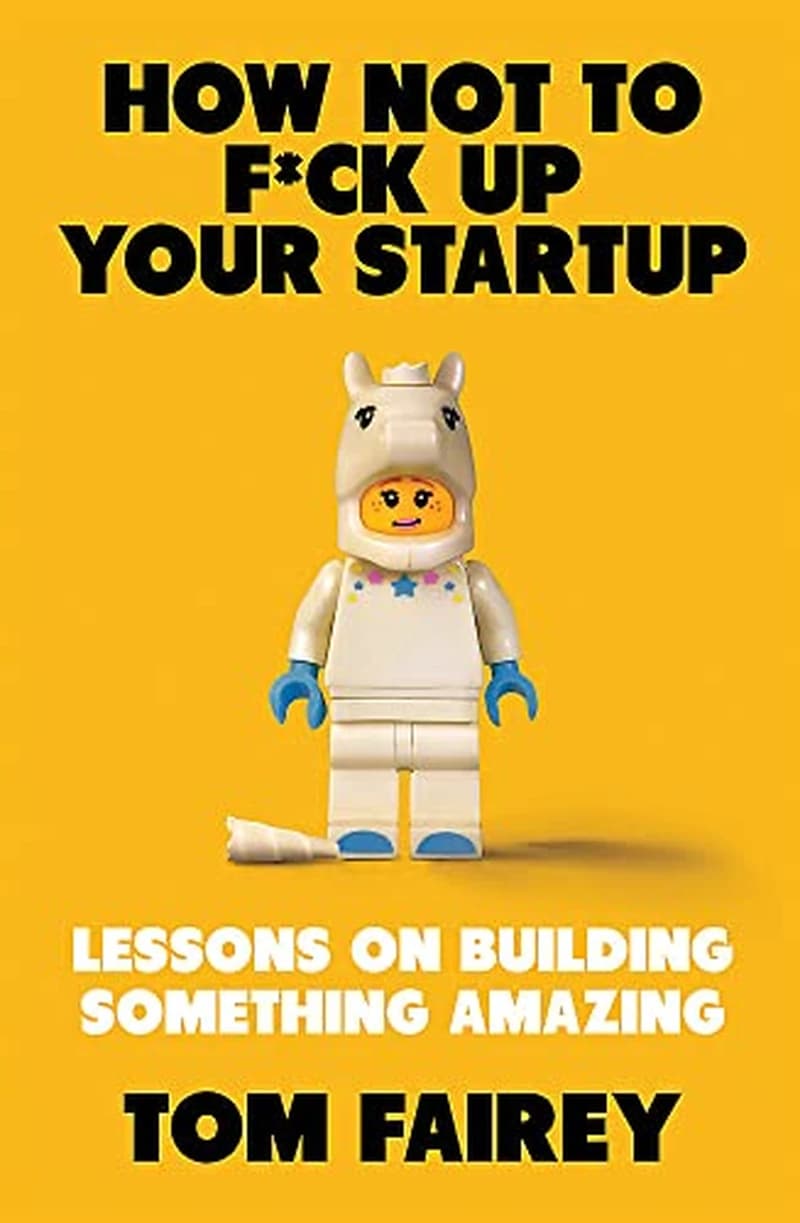 HOW NOT TO F*CK UP YOUR START UP LESSONS ON BUILDING SOMEYHING AMAZING TPB C FORMAT