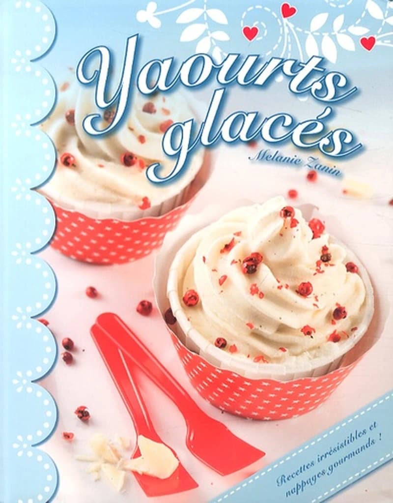 Yaourts glacés  - Recettes irrésistibles et nappages gourmands