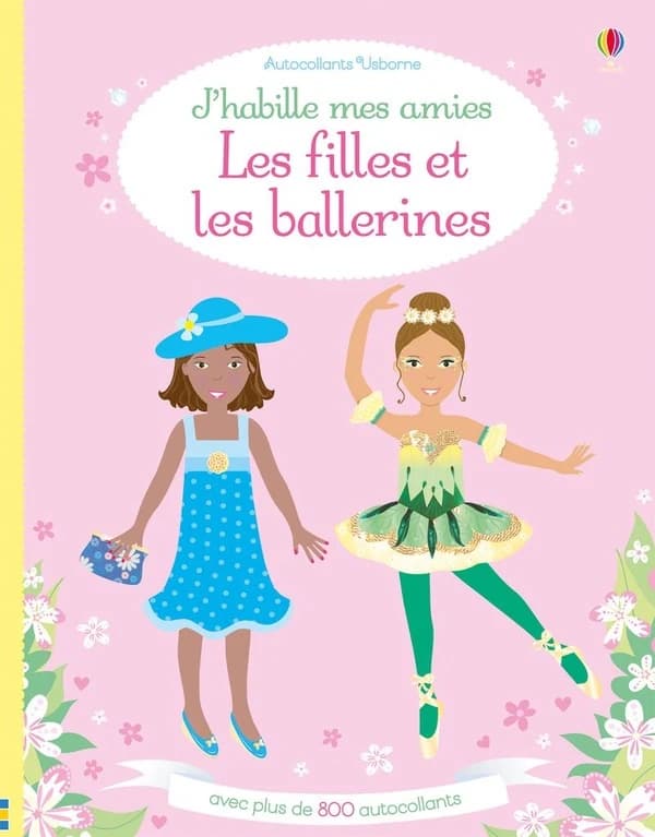 J'habille mes amies : Les filles et les ballerines : Lesfilles et les ballerines : Avec plus de 800 autocollants : [Autocollant]