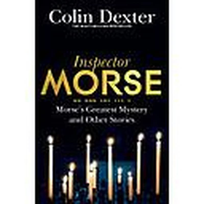 Inspector Morse : Morse's Greatest Mystery and Other Stories