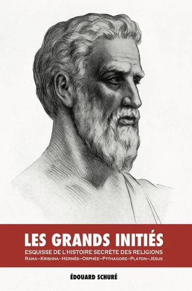 Grands Initiés : Esquisse de l'Histoire Secrète des Religions : Rama, Krishna, Hermès, Orphée, Pythagore, Platon, Jésus