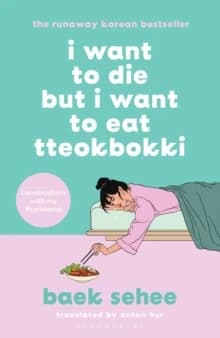 I Want to Die but I Want to Eat Tteokbokki : The South Korean Hit Therapy Memoir Recommended by BTS's RM