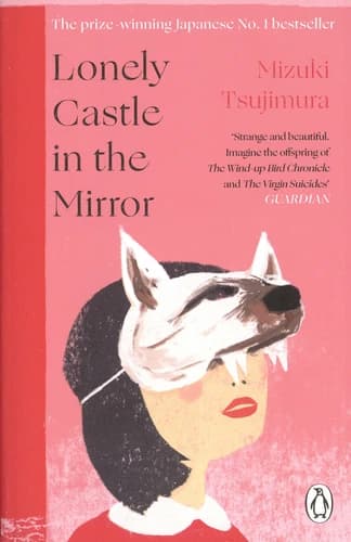 Lonely Castle in the Mirror : The No. 1 Japanese Bestseller and Guardian 2021 Highlight
