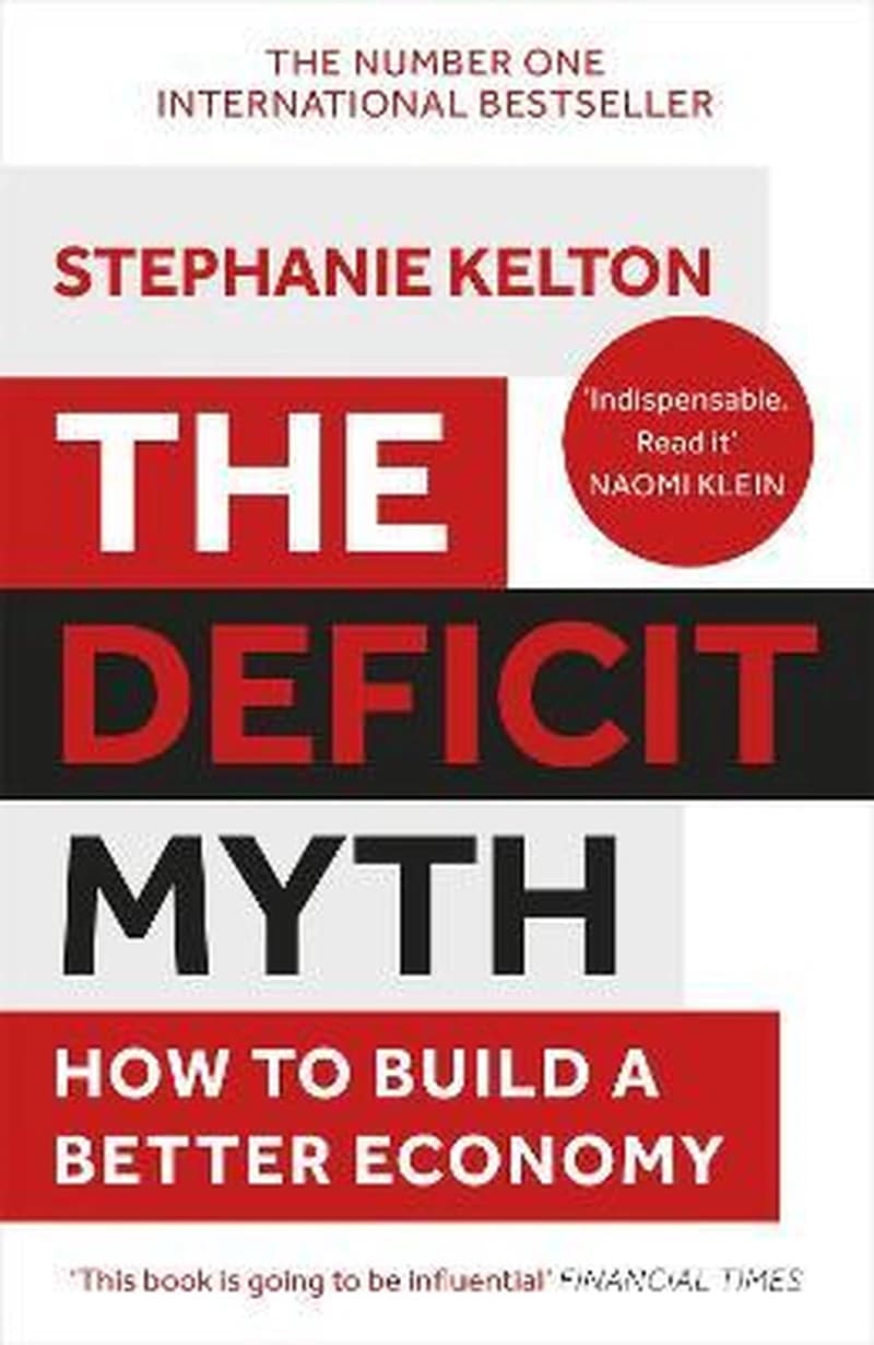 Deficit Myth : Modern Monetary Theory and the Birth of the People's Economy