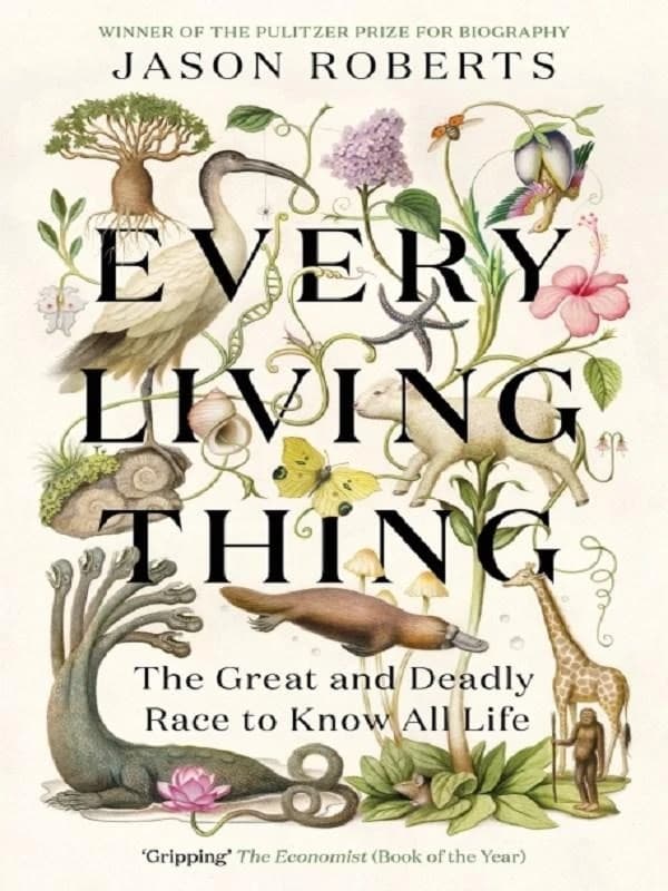Every Living Thing : The Great and Deadly Race to Know All Life