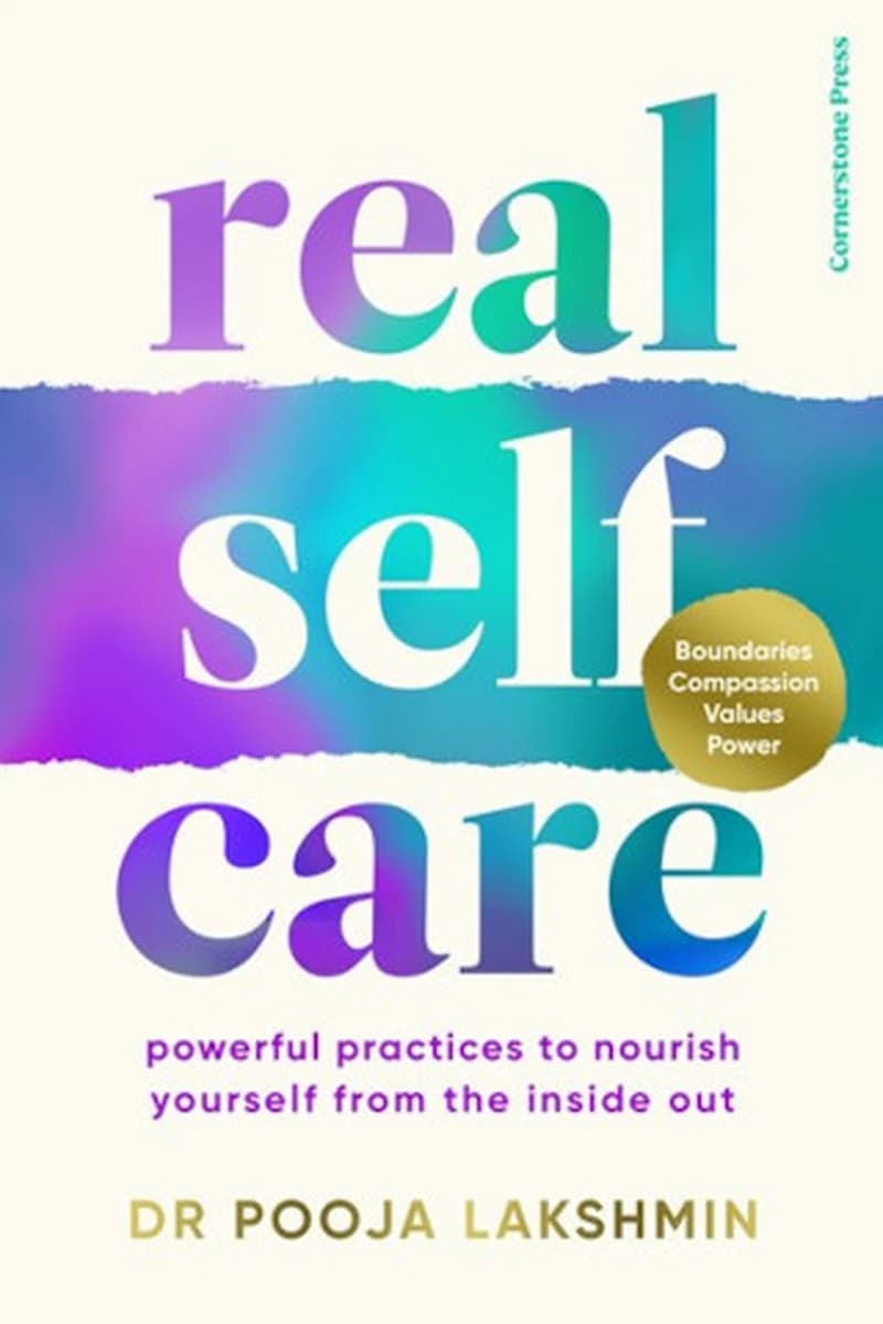 Real Self-Care : Powerful Practices to Nourish You from the Inside Out