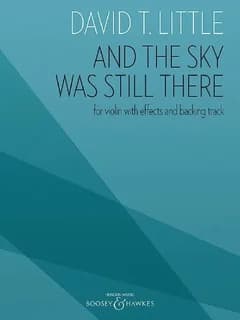 David T. Little : and the Sky Was Still There for Violin with Effects and Backing Track