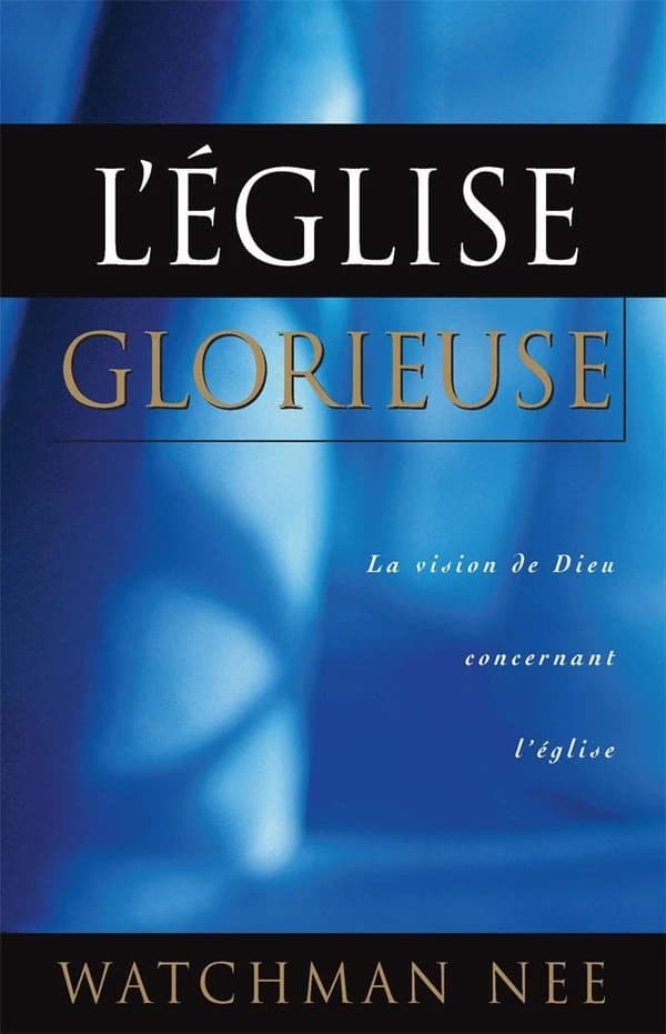 L'Église glorieuse : La vision de Dieu concernant l'Église