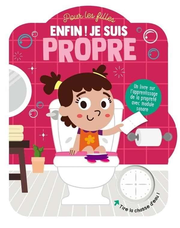 Enfin ! je suis propre : Pour les filles ; Un livre sur l'apprentissage de la propreté avec un module sonore