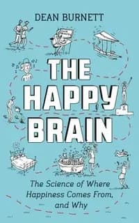 The Happy Brain : The Science of Where Happiness Comes From, and Why [Paperback] [May 03, 2018] Burnett, Dean