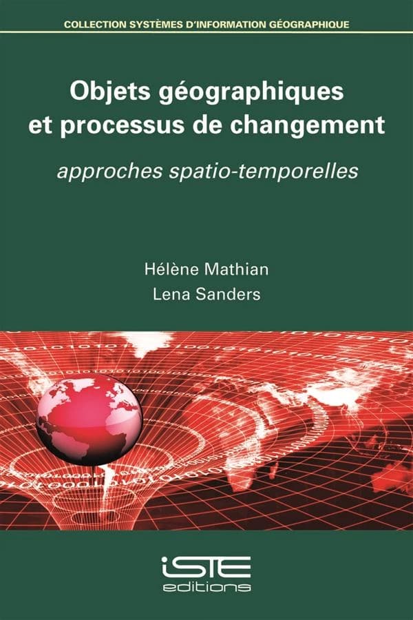 Objets géographiques et processus de changement : approches spatio-temporelles