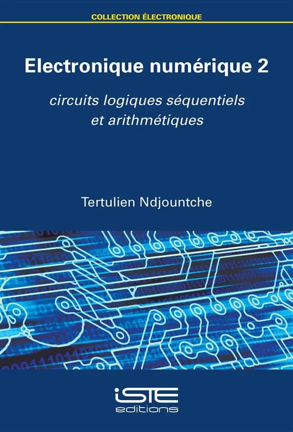 Électronique numérique. 2, Circuits logiques séquentiels et arithmétiques
