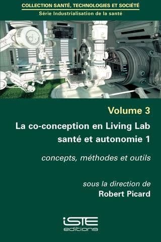La co-conception en Living Lab santé et autonomie Tome 1 ; concepts, méthodes et outils