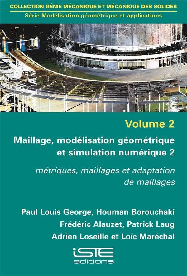 Maillage, modélisation géométrique et simulation numérique Tome 2 ; métriques, maillages et adaptation de maillages