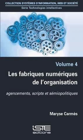 Les fabriques numériques de l'organisation ; agencements, scripts et sémiopolitiques