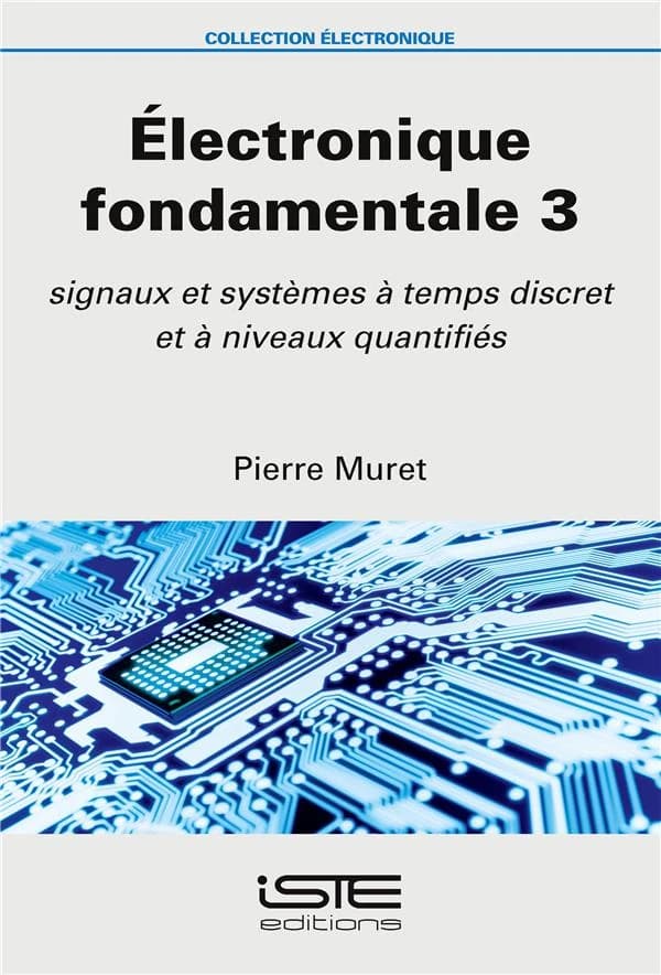 électronique fondamentale Tome 3 ; signaux et systèmes à temps discret et à niveaux quantifiés