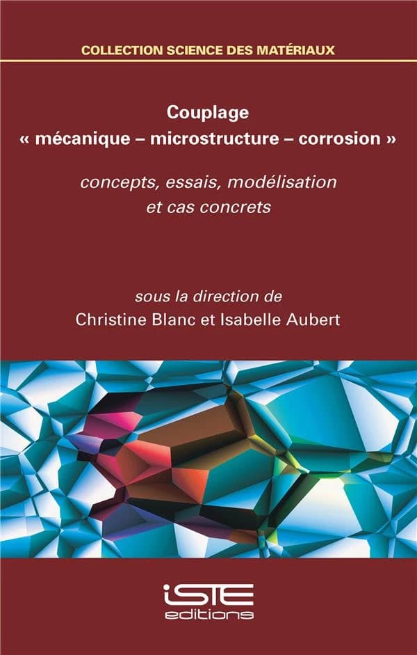 Couplage « mécanique – microstructure – corrosion » : Concepts, essais, modélisation et cas concrets