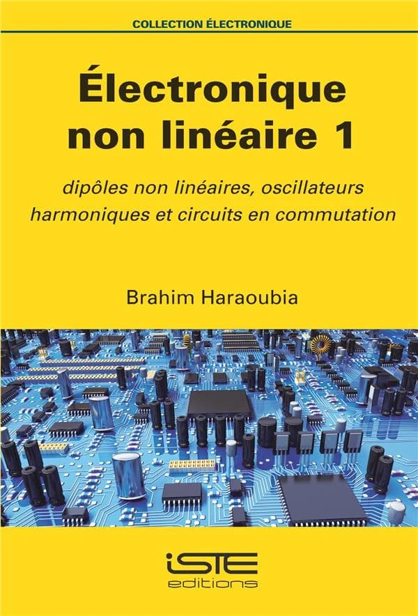 électronique non linéaire 1 ; dipôles non linéaires, oscillateurs harmoniques et circuits en commutation