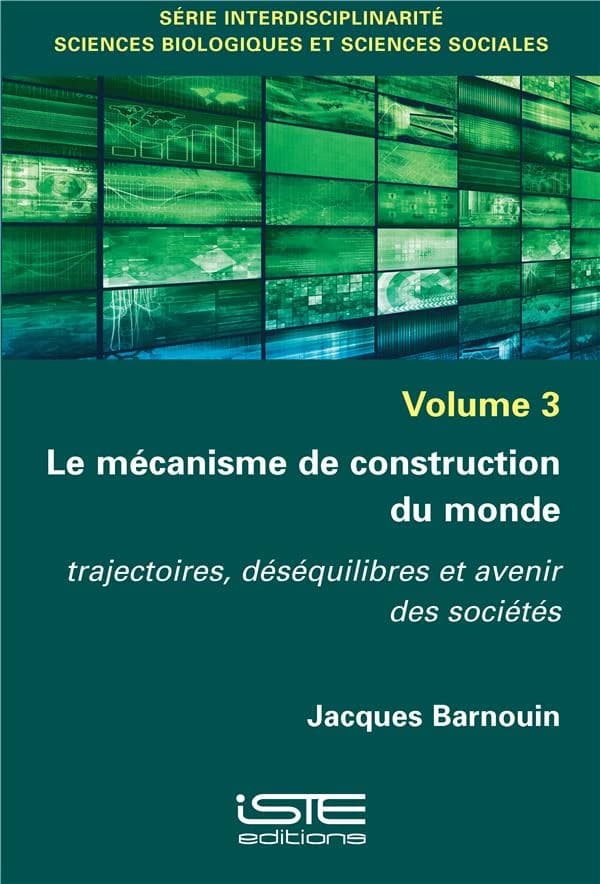 Le mécanisme de construction du monde ; trajectoires, déséquilibres et avenir des sociétés