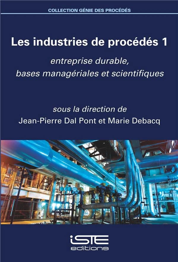 Les industries de procédés Tome 1 ; entreprise durable, bases managériales et scientifiques