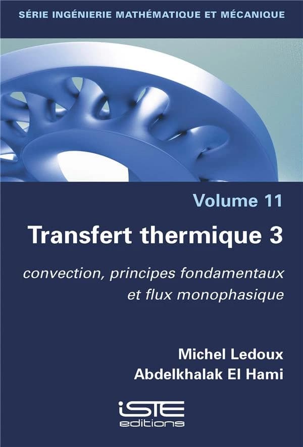 Transfert thermique. 3, Convection, principes fondamentaux et flux monophasique