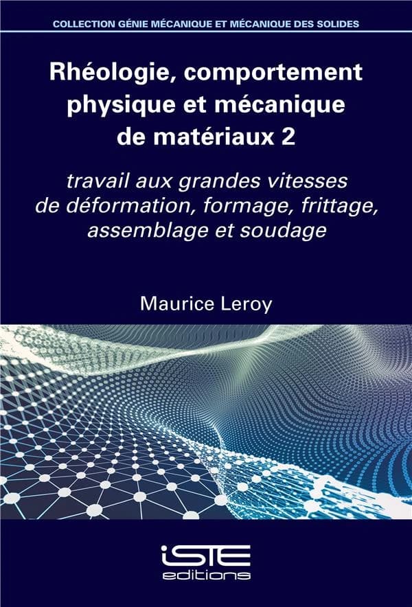 Rhéologie, comportement physique et mécanique de matériaux. 2, Travail aux grandes vitesses de déformation, formage, frittage, assemblage et soudage