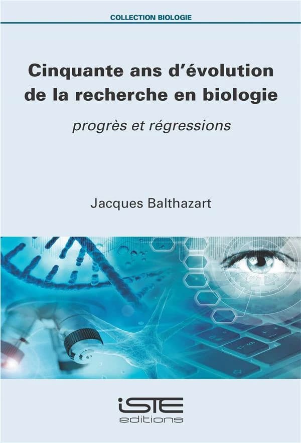 Cinquante ans d'évolution de la recherche en biologie : progrès et régressions