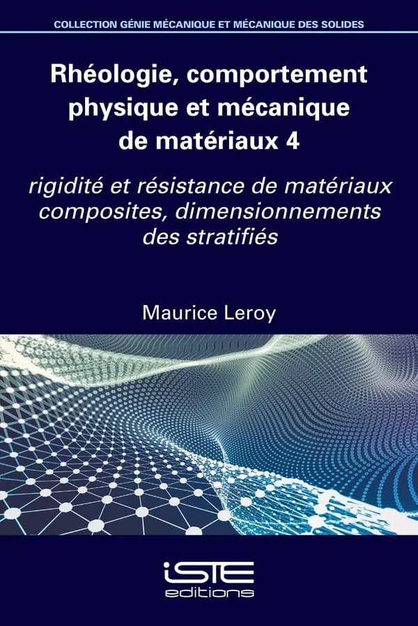 Rhéologie, comportement physique et mécanique de matériaux. 4, Rigidité et résistance de matériaux composites, dimensionnements des stratifiés