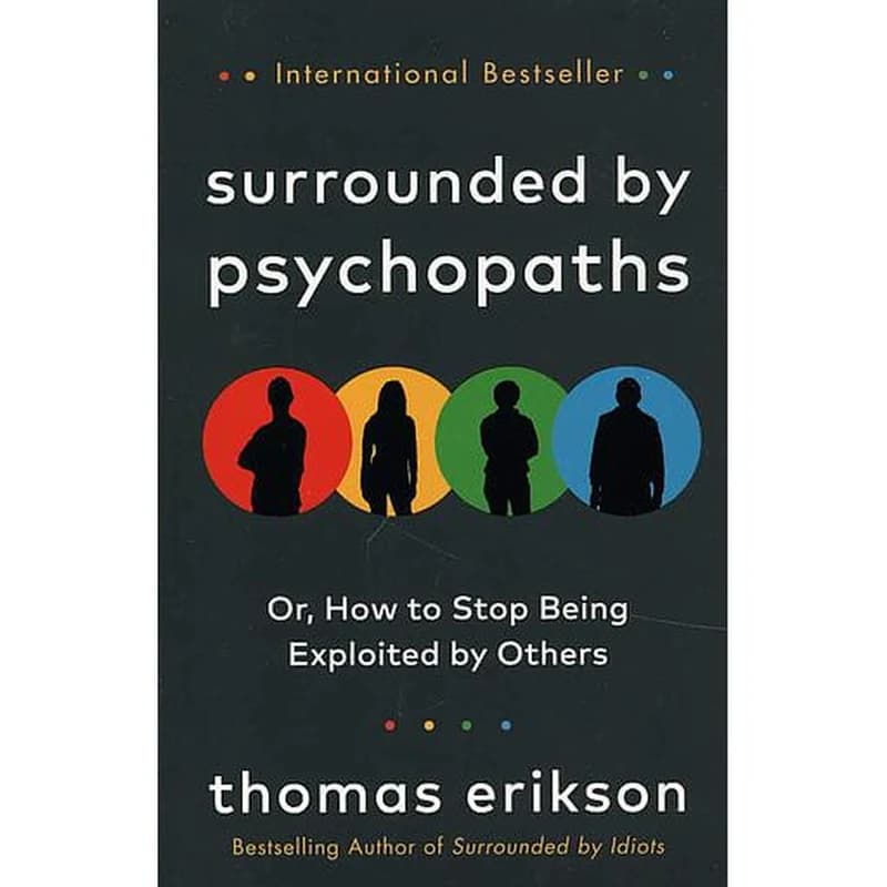 Surrounded by Psychopaths : How to Stop Being Exploited by Others