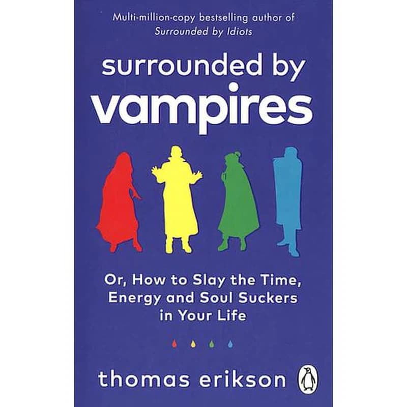 Surrounded by Vampires : Or, How to Slay the Time, Energy and Soul Suckers in Your Life